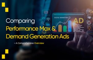 Comparing Performance Max and Demand Generation Ads: A Comprehensive Overview